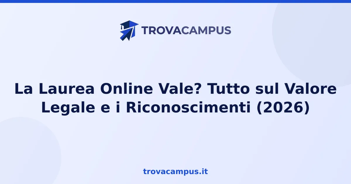 La Laurea Online Vale? Tutto sul Valore Legale e i Riconoscimenti (2026)