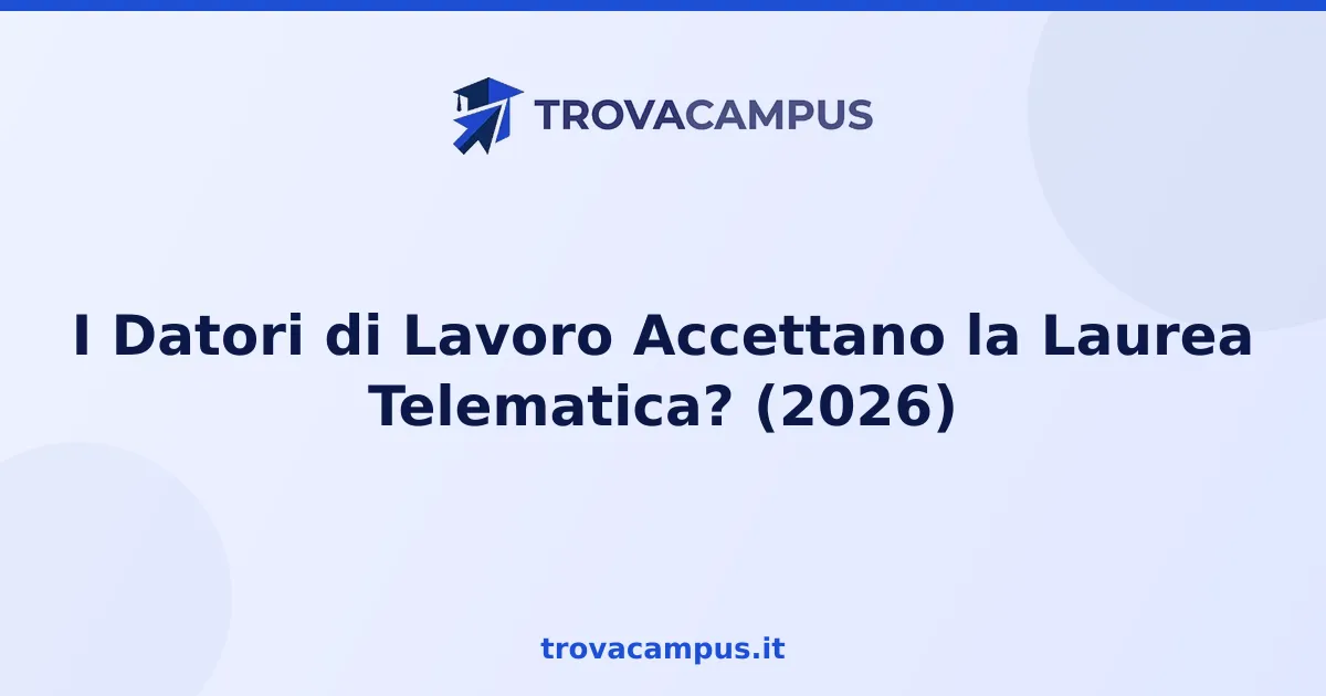I Datori di Lavoro Accettano la Laurea Telematica? (2026)